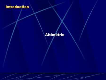 Introduction Altimétrie (Pré-requis:). Nous étudierons