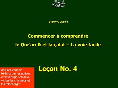 Cours Concis Commencer à comprendre le Qur’an & et la çalat – La voie facile Leçon No. 4 www.understandQuran.com www.understandQuran.com Assurez vous de.
