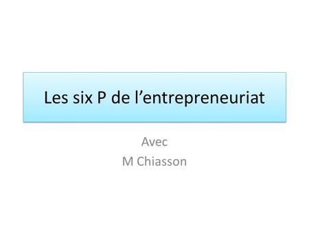 Les six P de l’entrepreneuriat Avec M Chiasson. Le profit C’est le but principale de l’entreprise. C’est le stimulant initial. Formule de profit. Profit.