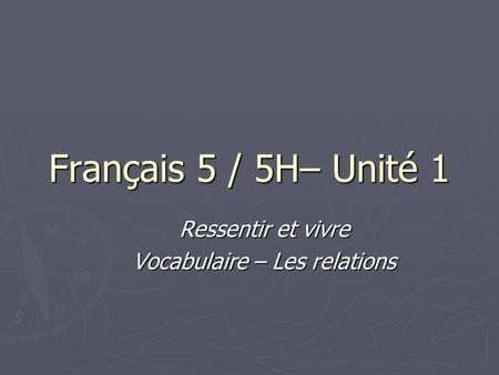 Français 5 / 5H– Unité 1 Ressentir et vivre Vocabulaire – Les relations.