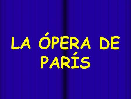 - LA ÓPERA DE PARÍS La Ópera Nacional de París, también conocida como Ópera Garnier o Palacio Garnier, fue construida entre 1862 y 1875 durante el reinado.