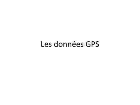Les données GPS.