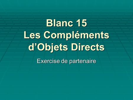 Blanc 15 Les Compléments d’Objets Directs Exercise de partenaire.