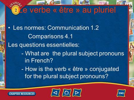 2 Le verbe « être » au pluriel Les normes: Communication 1.2 Comparisons 4.1 Les questions essentielles: - What are the plural subject pronouns in French?