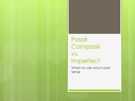 Passé Composé vs. Imperfect When to use which past tense.