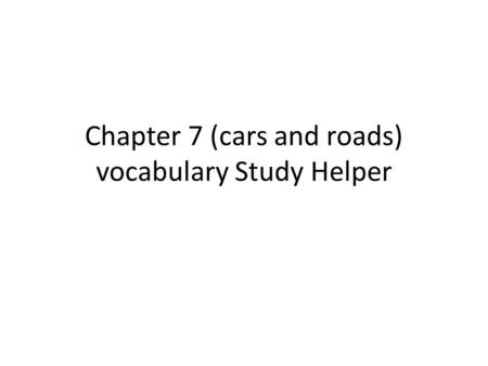 Chapter 7 (cars and roads) vocabulary Study Helper.