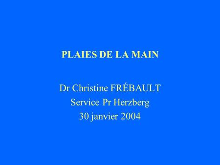 Dr Christine FRÉBAULT Service Pr Herzberg 30 janvier 2004