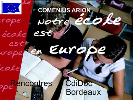 COMENIUS ARION Rencontres CdiDoc Bordeaux. De Socrates Leonardo au futur programme 2007-2013 AdultesÉlèves Étudiants.