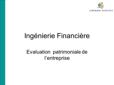 Ingénierie Financière Evaluation patrimoniale de l’entreprise.
