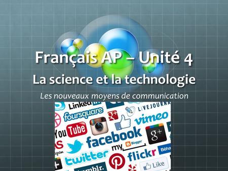 Français AP – Unité 4 La science et la technologie Les nouveaux moyens de communication.