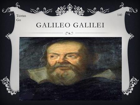 140 Tristan Go Galileo Galilei.