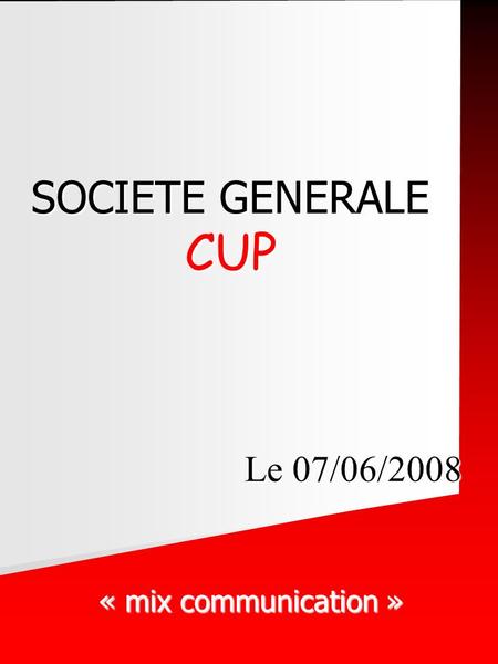 SOCIETE GENERALE CUP « mix communication » Le 07/06/2008.