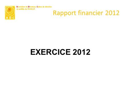 Rapport financier 2012 EXERCICE 2012. Rapport financier 2012.