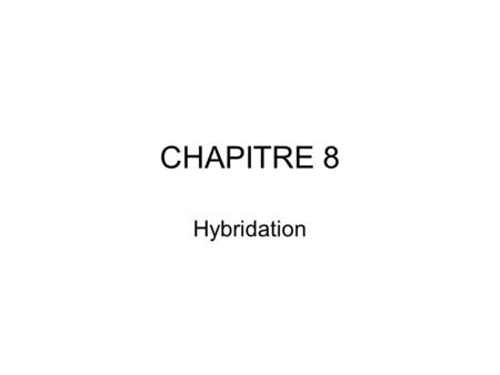 CHAPITRE 8 Hybridation.