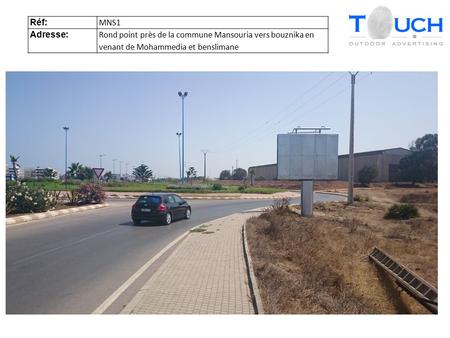 Réf: MNS1 Adresse: Rond point près de la commune Mansouria vers bouznika en venant de Mohammedia et benslimane.
