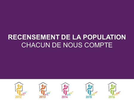 RECENSEMENT DE LA POPULATION CHACUN DE NOUS COMPTE.