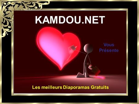 KAMDOU.NET Vous Présente Les meilleurs Diaporamas Gratuits.