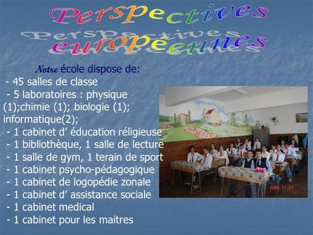 Notre école dispose de: - 45 salles de classe - 5 laboratoires : physique (1);chimie (1); biologie (1); informatique(2); - 1 cabinet d’ éducation réligieuse.