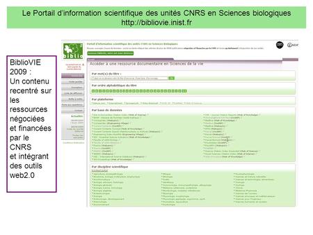 BiblioVIE 2009 : Un contenu recentré sur les ressources négociées et financées par le CNRS et intégrant des outils web2.0 Le Portail d’information scientifique.