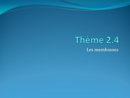 Thème 2.4 Les membranes.