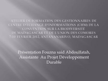 Présentation Fouzna said Abdoulfatah, Assistante Au Projet Développement Durable.