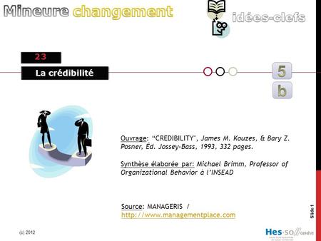 23 (c) 2012 Slide 1 Source: MANAGERIS /   Ouvrage: “CREDIBILITY, James M. Kouzes, & Bary Z.