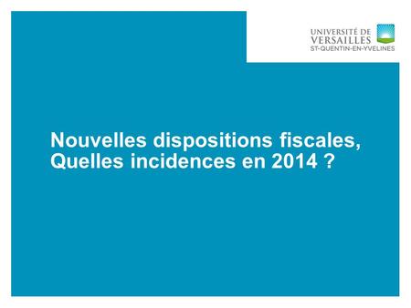 Nouvelles dispositions fiscales, Quelles incidences en 2014 ? 23/04/2015 - 1 Philippe Boiral.
