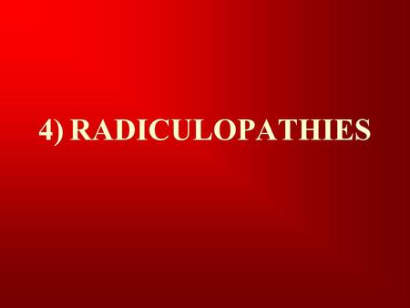 4) RADICULOPATHIES.