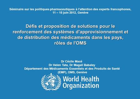 11 mars 2008 Séminaire sur les politiques pharmaceutiques à l'attention des experts francophones, 11 – 15 juin 2012, Genève Défis et proposition de solutions.