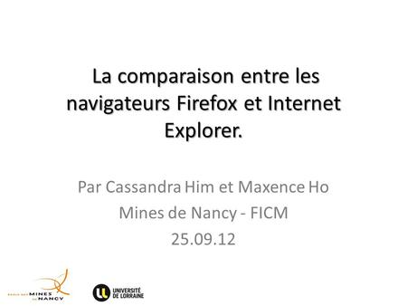 La comparaison entre les navigateurs Firefox et Internet Explorer. La comparaison entre les navigateurs Firefox et Internet Explorer. Par Cassandra Him.