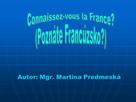 Connaissez-vous la France? (Poznáte Francúzsko?)