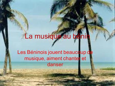 La musique au bénin Les Béninois jouent beaucoup de musique, aiment chanter et danser.