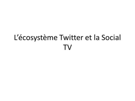 L’écosystème Twitter et la Social TV
