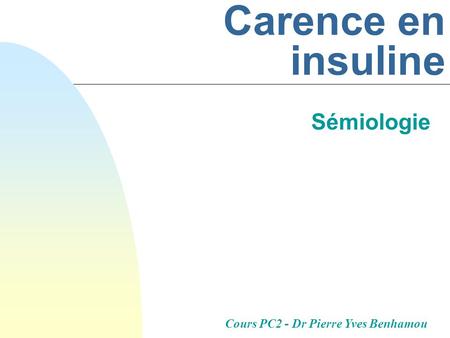 Carence en insuline Sémiologie Cours PC2 - Dr Pierre Yves Benhamou.