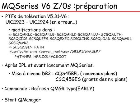 MQSeries V6 Z/0s :préparation PTFs de tolération V5.31-V6 : UK11923 – UK11924 (en erreur…) modifications dans : => SCSQANLC –SCSQANLE- SCSQANLK-SCSQANLU.