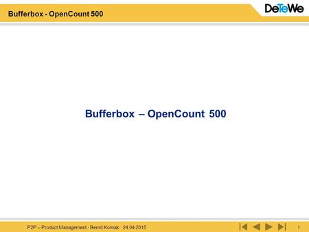 P2P – Product Management · Bernd Kornak · 24.04.20151 Bufferbox - OpenCount 500 Bufferbox – OpenCount 500.