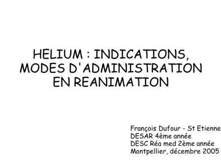 HELIUM : INDICATIONS, MODES D'ADMINISTRATION EN REANIMATION
