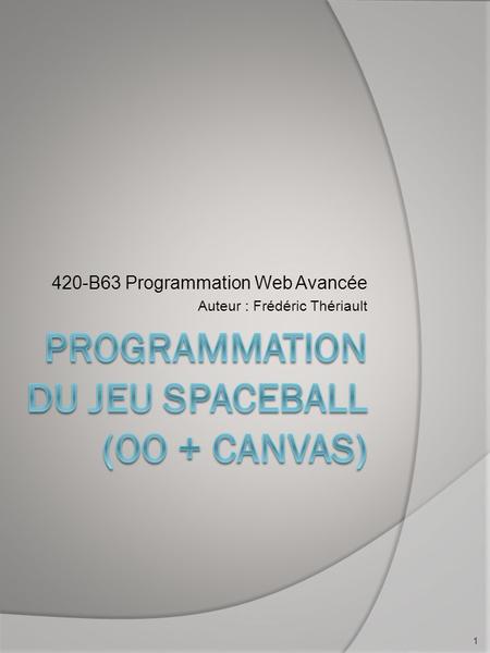 420-B63 Programmation Web Avancée Auteur : Frédéric Thériault 1.