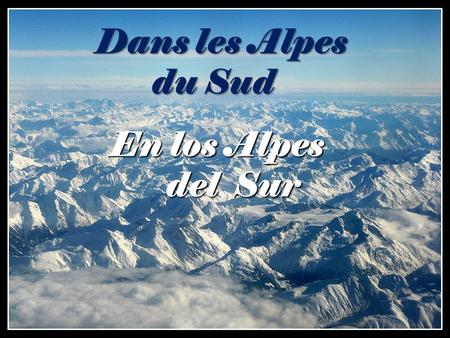 En los Alpes del Sur Dans les Alpes du Sud des paysages grandioses À découvrir ou à revoir paisajes grandiosos para descubrir y regresar.