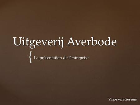 { Uitgeverij Averbode La présentation de l’entreprise Vince van Gossum.