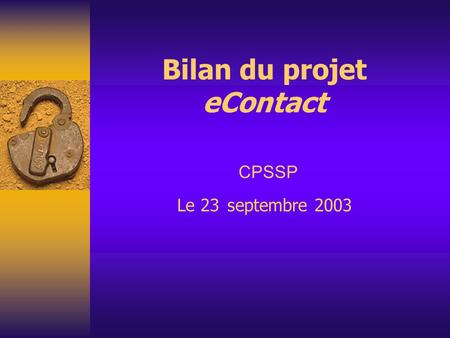 Bilan du projet eContact CPSSP Le 23 septembre 2003.