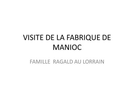 VISITE DE LA FABRIQUE DE MANIOC