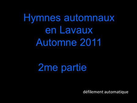 Hymnes automnaux en Lavaux Automne 2011 2me partie défilement automatique.
