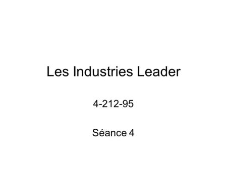 Les Industries Leader 4-212-95 Séance 4. Objectifs Savoir entreprendre une démarche d’analyse financière complète Comprendre et savoir appliquer le concept.