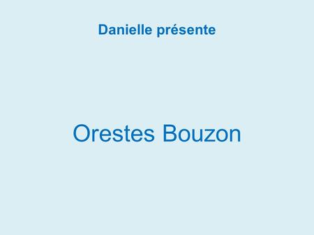 Danielle présente Orestes Bouzon.