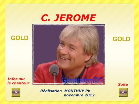 C. JEROME GOLD GOLD Infos sur le chanteur Suite Réalisation MOUTHUY Ph