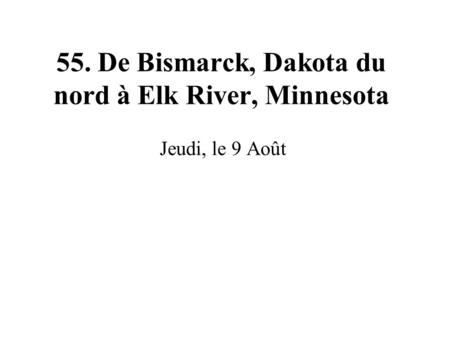 55. De Bismarck, Dakota du nord à Elk River, Minnesota Jeudi, le 9 Août.