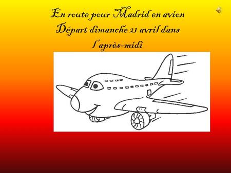 En route pour Madrid en avion Départ dimanche 21 avril dans l’après-midi.