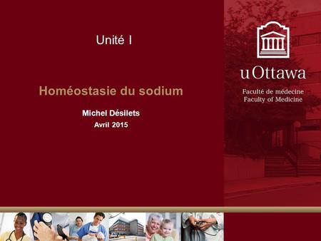 Unité I Homéostasie du sodium Michel Désilets Avril 2015.