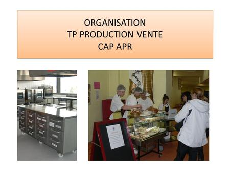 ORGANISATION TP PRODUCTION VENTE CAP APR